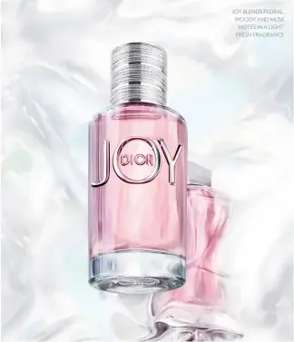  ??  ?? JOY BLENDS FLORAL, WOODY AND MUSK NOTES IN A LIGHT, FRESH FRAGRANCE