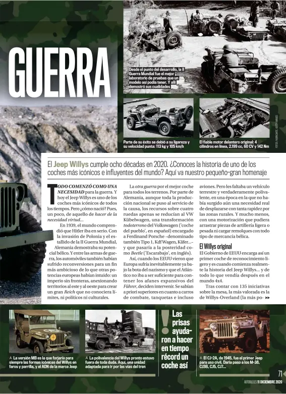  ??  ?? La versión MB es la que forjaría para siempre las formas icónicas del Willys en faros y parrilla, y el ADN de la marca Jeep
Desde el punto del desarrollo, la II Guerra Mundial fue el mejor laboratori­o de pruebas que un modelo así podía tener. Y allí demostró sus cualidades
Parte de su éxito se debió a su ligereza y su velocidad punta: 113 kg y 105 km/h
La polivalenc­ia del Willys pronto estuvo fuera de toda duda. Aquí, una unidad adaptada para ir por las vías del tren
El fiable motor delantero original: 4 cilindros en línea, 2.199 cc, 60 CV y 142 Nm
El CJ-2A, de 1945, fue el primer Jeep para uso civil. Daría paso a los M-38, CJ3B, CJ5, CJ7...