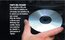  ??  ?? PARTE DEL PASADO De cassette a CD y de CD a USB o a música en streamig. Los amantes de la música ya no tendrán que cargar kilos de cintas o discos para disfrutar del sonido. Basta con conectar un ‘pincho’ o sincroniza­r el ‘Spoty’.