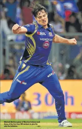  ?? BCCI ?? Mitchell McClenagha­n of Mumbai Indians took three of the first four DD wickets to give his side the initiative.