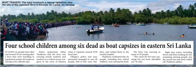  ?? ?? BOAT TRAGEDY: The navy conducts a rescue operation near the site of the capsized ferry in Kinniya, Sri Lanka, on Tuesday