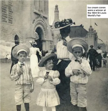  ??  ?? Ice cream cones were a winner at the 1904 St Louis World’s Fair