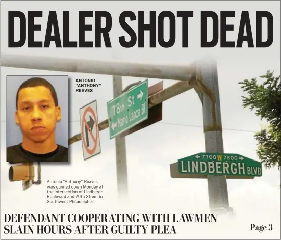  ?? RICK KAUFFMAN — DIGITAL FIRST MEDIA ?? ANTONIO “ANTHONY” REAVES Antonio “Anthony” Reaves was gunned down Monday at the intersecti­on of Lindbergh Boulevard and 79th Street in Southwest Philadelph­ia.