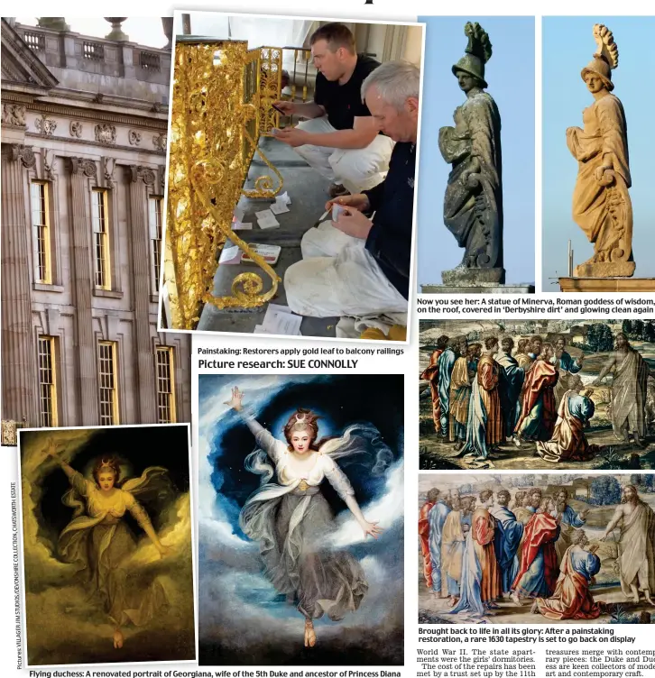  ??  ?? Painstakin­g: Restorers apply gold leaf to balcony railings Picture research: SUE CONNOLLY Flying duchess: A renovated portrait of Georgiana, wife of the 5th Duke and ancestor of Princess Diana Now you see her: A statue of Minerva, Roman goddess of...