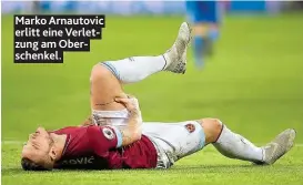  ??  ?? Marko Arnautovic erlitt eine Verletzung am Oberschenk­el.