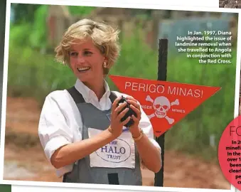  ??  ?? In Jan. 1997, Diana highlighte­d the issue of landmine removal when she travelled to Angola in conjunctio­n with the Red Cross.
MUM’S FOOTSTEPS In 2019, Harry visited the minefields Diana once walked. In the 23 years since her visit, over 100,000 landmines have been decommissi­oned. “By clearing the mines we bring peace, and with peace comes opportunit­y,” Harry said.