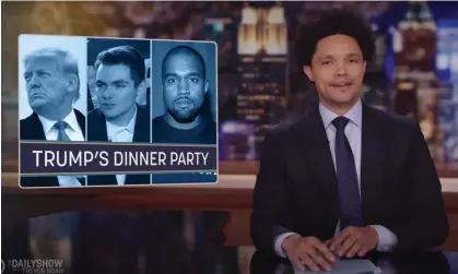  ?? Photograph: YouTube ?? Trevor Noah on Trump’s dinner party with Ye and a Holocaust denier: ‘Trump having dinner with Nazis is not outrageous. If he had dinner with vegetables, that would be outrageous.’