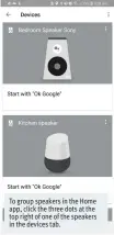  ??  ?? To group speakers in the Home app, click the three dots at the top right of one of the speakers in the devices tab.