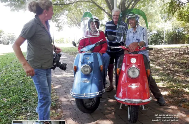  ??  ?? Met by a news reporter on arrival in Darwin in 2015. Bob (left), Ralf and Wolfram.