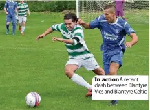  ??  ?? In action A recent clash between Blantyre Vics and Blantyre Celtic