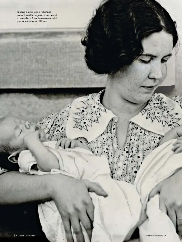  ??  ?? Pauline Clarke was a reluctant entrant in a Depression-era contest to see which Toronto woman could produce the most children. 32