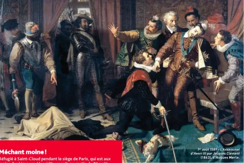  ??  ?? 1er août 1589 – L’Assassinat d’Henri III par Jacques Clément (1863), d’Hugues Merle.