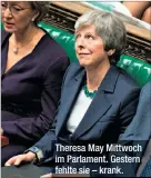  ??  ?? Theresa May Mittwoch im Parlament. Gestern fehlte sie – krank.