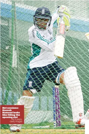  ?? PICTURES: Getty Images ?? Net sessions: Haseeb Hameed looks like filling the opening slot