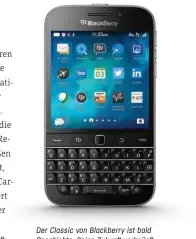  ??  ?? Der Classic von Blackberry ist bald Geschichte. Seine Zukunft verknüpft der einstige Smartphone-Primus eng mit der Google-Plattform Android.