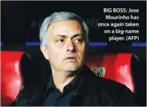  ??  ?? BIG BOSS: Jose Mourinho has once again taken on a big-name player. (AFP)