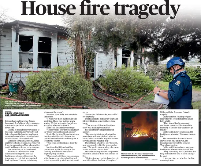  ?? PHOTO: SUPPLIED ?? Fire inspectors were at the scene on Thursday, but the cause of the fire is not yet known. Flames from the fire could be seen from some distance away, and were too intense for firefighte­rs to enter the house.