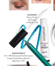  ??  ?? SMASHBOX Photo Finish
Lid Primer in White, £18
BAREMINERA­LS
5-in-1 BB Advanced Performanc­e Cream Eyeshadow Broad
Spectrum, £19