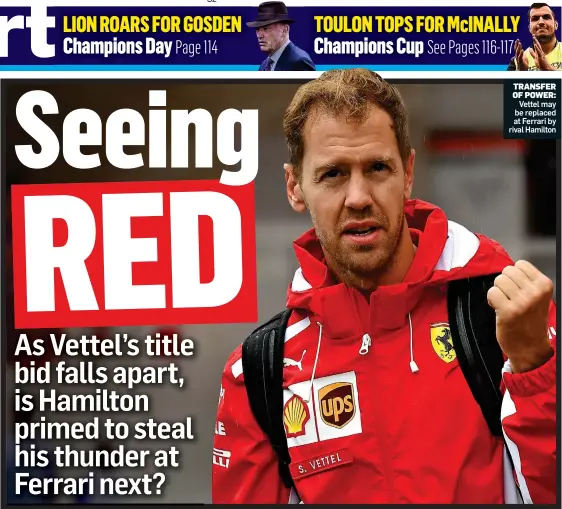  ??  ?? TRANSFER OF POWER: Vettel may be replaced at Ferrari by rival Hamilton