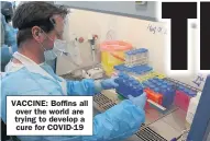  ??  ?? VACCINE: Boffins all over the world are trying to develop a cure for COVID- 19