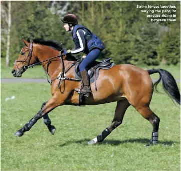  ??  ?? String fences together, varying the pace, to practise riding in between them