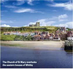  ??  ?? The Church of St Mary overlooks the eastern houses of Whitby