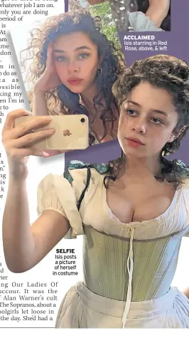  ?? ?? SELFIE Isis posts a picture of herself in costume
ACCLAIMED Isis starring in Red Rose, above, & left