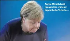  ?? AP ?? Angela Merkels Koalitions­partner erlitten in Bayern herbe Verluste.