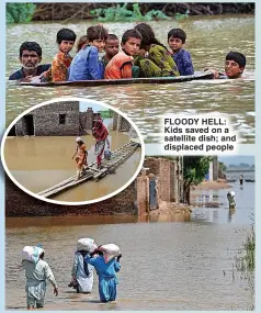  ?? ?? FLOODY HELL: Kids saved on a satellite dish; and displaced people