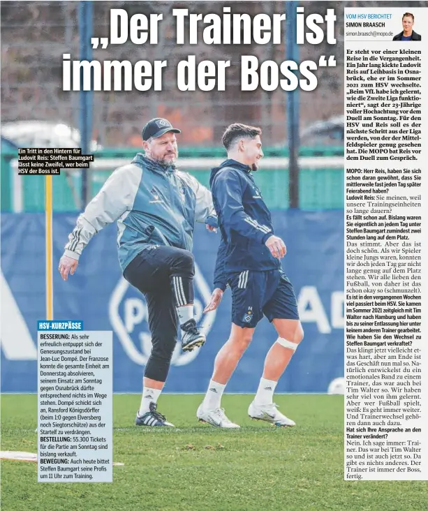  ?? ?? Ein Tritt in den Hintern für Ludovit Reis: Steffen Baumgart lässt keine Zweifel, wer beim HSV der Boss ist.