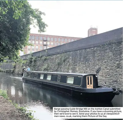  ??  ?? Barge passing Guide Bridge Mill on the Ashton Canal submitted by Christophe­r Roman, Rusholme. If you have a stunning picture, then we’d love to see it. Send your photos to us at viewpoints@ men-news. co.uk, marking them Picture of the Day