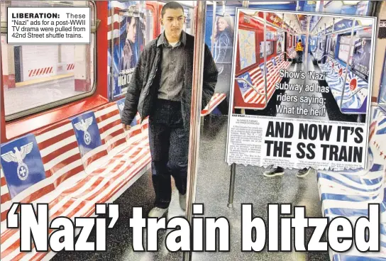  ??  ?? LIBERATION: These “Nazi” ads for a post-WWII TV drama were pulled from 42nd Street shuttle trains.