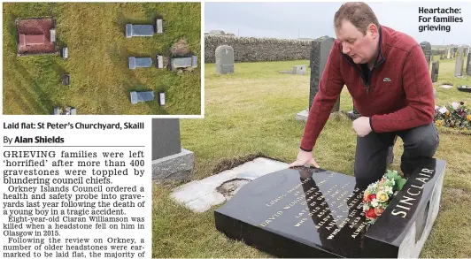  ??  ?? Laid flat: St Peter’s Churchyard, Skaill Heartache: For families grieving
