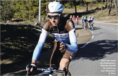  ??  ?? Dans ses choix de préparatio­n, Romain Bardet ne cache pas son obsession : le Tour.