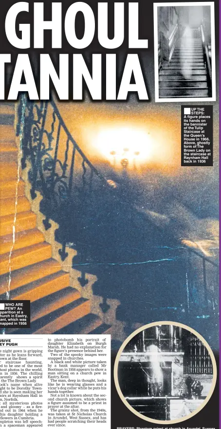  ??  ?? ■ ■
UP THE STEPS: A figure places its hands on the bannister of the Tulip Staircase at the Queen’s House in 1966. Above, ghostly form of The Brown Lady on the staircase at Raynham Hall back in 1936 PRAYERS: Phantom priest at church in Arundel, Sussex