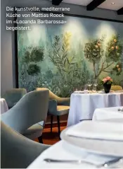  ??  ?? Die kunstvolle, mediterran­e Küche von Mattias Roock im «Locanda Barbarossa» begeistert.