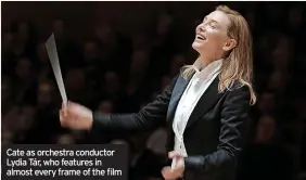  ?? ?? Cate as orchestra conductor Lydia Tár, who features in almost every frame of the film