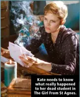  ??  ?? Kate needs to know what really happened to her dead student in The Girl From St Agnes.