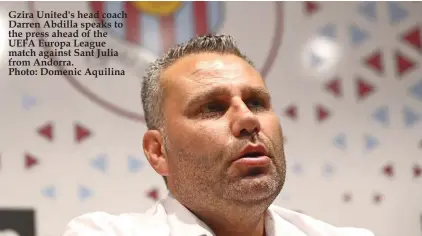  ??  ?? Gzira United's head coach Darren Abdilla speaks to the press ahead of the UEFA Europa League match against Sant Julia from Andorra. Photo: Domenic Aquilina