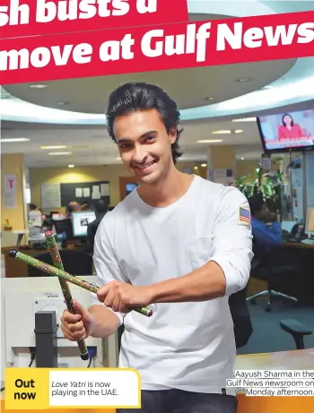  ?? Photos by Pankaj Sharma/Gulf News ?? is now playing in the UAE. Aayush Sharma in the Gulf News newsroom on Monday afternoon.