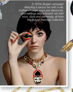  ??  ?? A 1970s Bulgari campaign featuring a sautoir set with coral, mother-of-pearl, onyx and diamonds, and earrings plus a brooch set with onyx, coral and diamonds, all from the Bulgari Heritage Collection