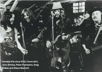  ??  ?? Humble Pie circa 1970. (from left) Jerry Shirley, Peter Frampton, Greg Ridley and Steve Marriott