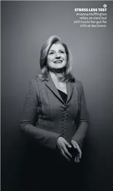  ??  ?? STRESS LESS TEST Arianna Huffington relies on data but still trusts her gut for critical decisions.