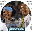  ?? ?? INSPIRATIO­NAL: Serena and Venus Williams and, left, Leah Williamson