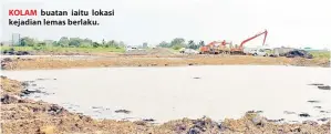  ??  ?? KOLAM buatan iaitu lokasi kejadian lemas berlaku.