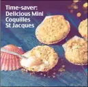  ??  ?? Time-saver: Delicious Mini Coquilles St Jacques