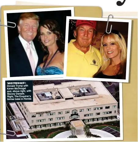  ??  ?? ‘MISTRESSES’: Donald Trump with Karen McDougal and, above right, with Stormy Daniels. Right, The Enquirer’s former base in Florida