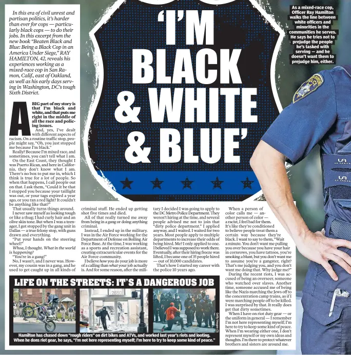  ?? ?? As a mixed-race cop, Officer Ray Hamilton walks the line between white officers and minorities in the communitie­s he serves. He says he tries not to prejudge the people he’s tasked with serving — and he doesn’t want them to prejudge him, either.