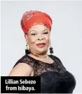  ??  ?? Lillian Sebezo from Isibaya.