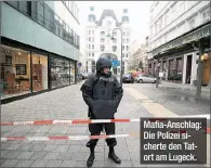  ??  ?? Mafia-Anschlag: Die Polizei sicherte den Tatort am Lugeck.
